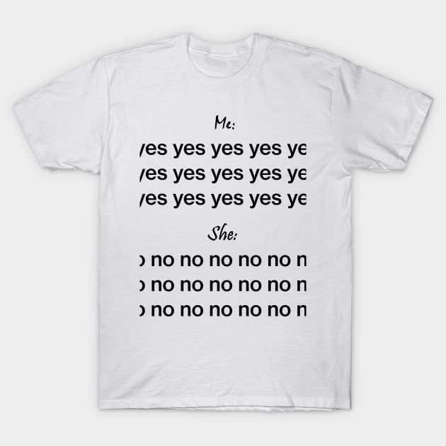 Me yes she no T-Shirt by FranciscoCapelo